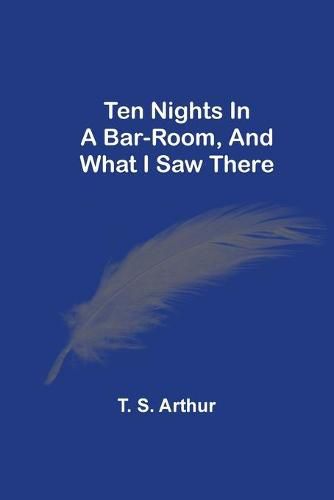 Cover image for Ten Nights In A Bar-Room, And What I Saw There