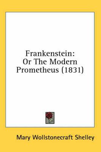 Cover image for Frankenstein: Or The Modern Prometheus (1831)