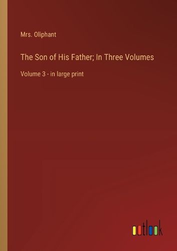 Cover image for The Son of His Father; In Three Volumes