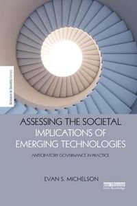 Cover image for Assessing the Societal Implications of Emerging Technologies: Anticipatory governance in practice