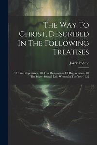 Cover image for The Way To Christ, Described In The Following Treatises