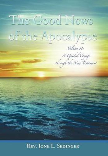 Cover image for The Good News of the Apocalypse: Volume II: A Guided Voyage Through the New Testament
