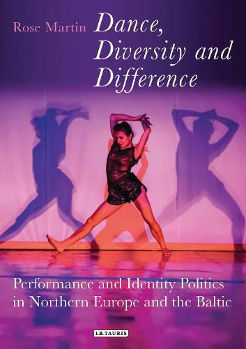 Cover image for Dance, Diversity and Difference: Performance and Identity Politics in Northern Europe and the Baltic