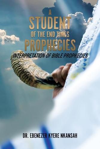 Cover image for A Student of the End Times Prophecies: Interpretation of Bible Prophecies