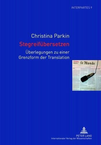 Cover image for Stegreifuebersetzen: Ueberlegungen Zu Einer Grenzform Der Translation Am Beispiel Des Sprachenpaares Franzoesisch-Deutsch