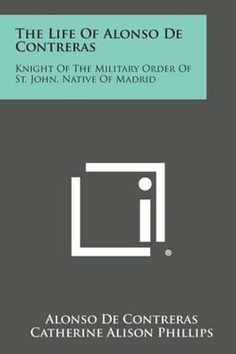 The Life of Alonso de Contreras: Knight of the Military Order of St. John, Native of Madrid