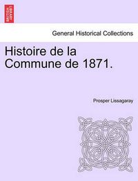 Cover image for Histoire de La Commune de 1871.