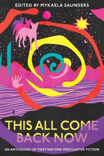 Cover image for This All Come Back Now: An Anthology of First Nations Speculative Fiction