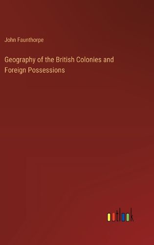 Cover image for Geography of the British Colonies and Foreign Possessions