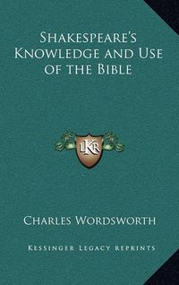 Cover image for Shakespeare's Knowledge and Use of the Bible