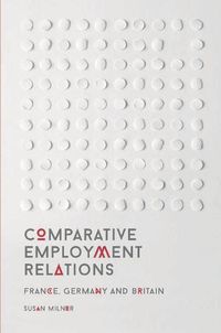 Cover image for Comparative Employment Relations: France, Germany and Britain