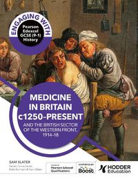 Cover image for Engaging with Pearson Edexcel GCSE (9-1) History: Medicine in Britain, c1250-present and The British sector of the Western Front, 1914-18