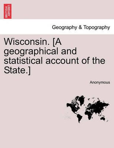 Cover image for Wisconsin. [a Geographical and Statistical Account of the State.]