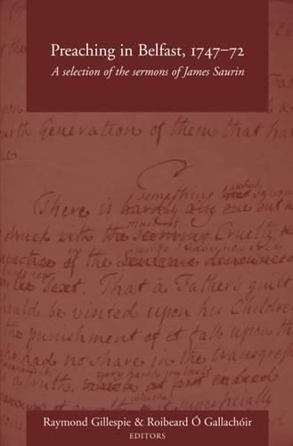 Preaching in Belfast, 1747-72: A Selection of the Sermons of James Saurin