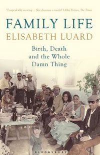 Cover image for Family Life: Birth, Death and the Whole Damn Thing