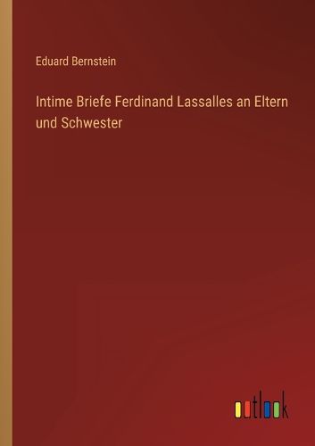 Cover image for Intime Briefe Ferdinand Lassalles an Eltern und Schwester