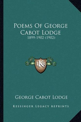 Poems of George Cabot Lodge: 1899-1902 (1902)