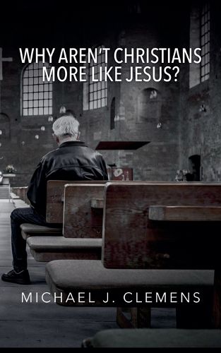 Why Aren't Christians More Like Jesus?