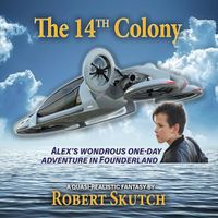 Cover image for The 14th Colony: Alex's Wondrous One-Day Adventure in Founderland