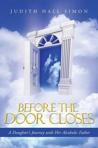 Cover image for Before the Door Closes: A Daughter's Journey with Her Alcoholic Father