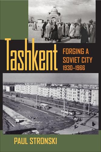 Cover image for Tashkent: Forging a Soviet City, 1930-1966