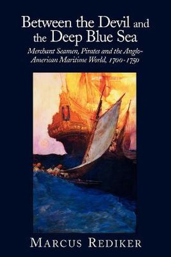 Cover image for Between the Devil and the Deep Blue Sea: Merchant Seamen, Pirates and the Anglo-American Maritime World, 1700-1750