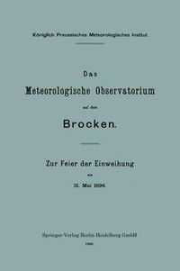 Cover image for Das Meteorologische Observatorium Auf Dem Brocken: Zur Feier Der Einweihung Am 31. Mai 1896