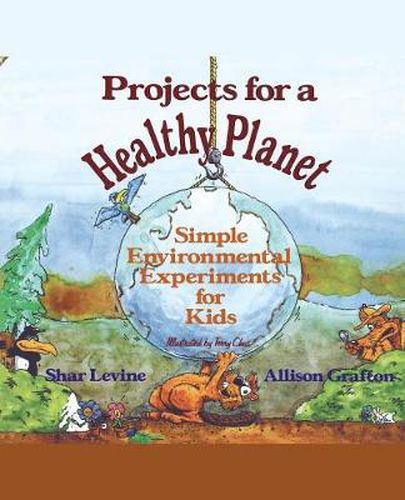 Cover image for Projects for a Healthy Planet: Simple Environmental Experiments for Kids