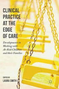 Cover image for Clinical Practice at the Edge of Care: Developments in Working with At-Risk Children and their Families