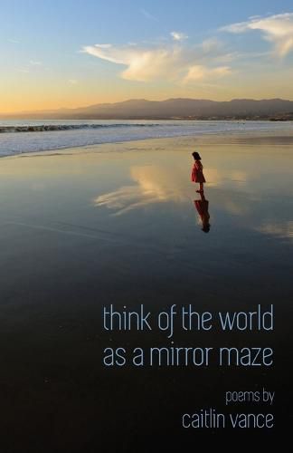 Cover image for Think of the World as a Mirror Maze