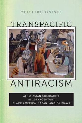 Cover image for Transpacific Antiracism: Afro-Asian Solidarity in 20th-Century Black America, Japan, and Okinawa