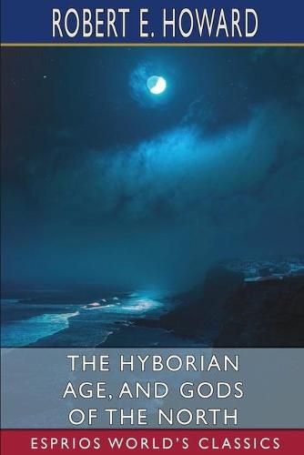 Cover image for The Hyborian Age, and Gods of the North (Esprios Classics)