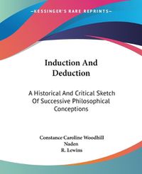 Cover image for Induction and Deduction: A Historical and Critical Sketch of Successive Philosophical Conceptions