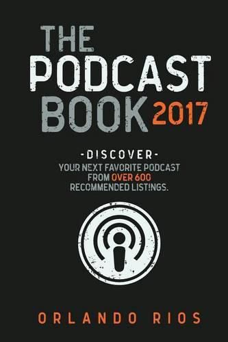 Cover image for The Podcast Book 2017: Discover your next favorite podcast from over 600 recommended listings.