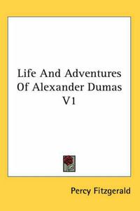 Cover image for Life and Adventures of Alexander Dumas V1