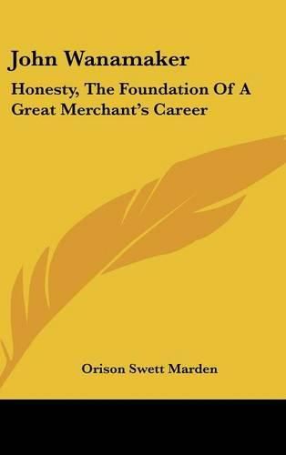 Cover image for John Wanamaker: Honesty, the Foundation of a Great Merchant's Career