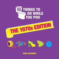 Cover image for 52 Things to Do While You Poo: The 1970s Edition