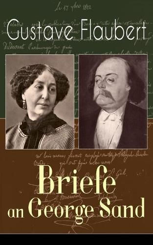 Gustave Flaubert: Briefe an George Sand: Dokumente einer Freundschaft