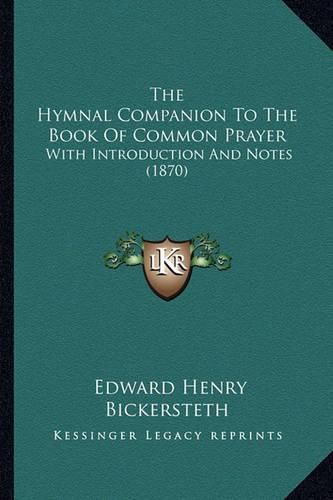 The Hymnal Companion to the Book of Common Prayer: With Introduction and Notes (1870)