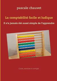 Cover image for La comptabilite facile et ludique: Il n'a jamais ete aussi simple de l'apprendre