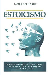 Cover image for Estoicismo: La mejor mentalidad que puedas tener para lograr cualquier cosa en la vida