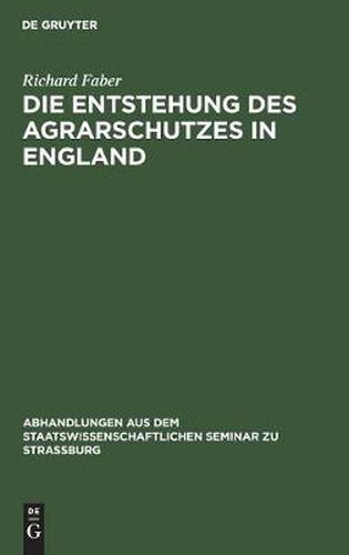 Die Entstehung Des Agrarschutzes in England: Ein Versuch