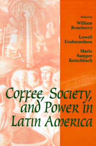 Cover image for Coffee, Society and Power in Latin America