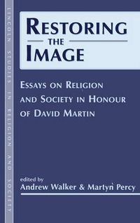 Cover image for Restoring the Image: Religion and Society-Essays in Honour of David Martin