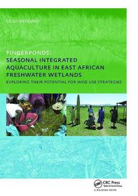 Cover image for Fingerponds: Seasonal Integrated Aquaculture in East African Freshwater Wetlands: Exploring their potential for wise use strategies: PhD: UNESCO-IHE Institute, Delft