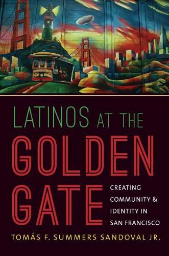 Cover image for Latinos at the Golden Gate: Creating Community and Identity in San Francisco