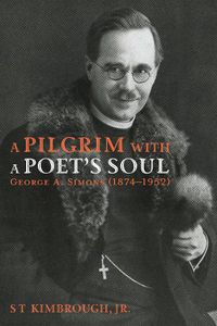 Cover image for A Pilgrim with a Poet's Soul: George A. Simons (1874-1952): A Pioneer Missionary in Russia and the Baltic States (1907-1928)