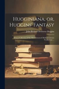 Cover image for Hugginiana, or, Huggins' Fantasy