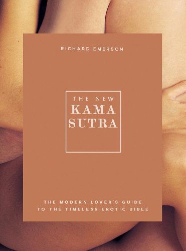 Cover image for The New Kama Sutra: The Modern Lover's Guide to the Timeless Erotic Bible