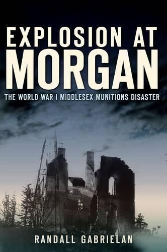 Cover image for Explosion at Morgan: The World War I Middlesex Munitions Disaster